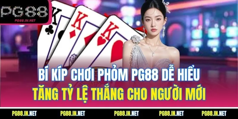 Bí Kíp Chơi Phỏm PG88 Dễ Hiểu – Tăng Tỷ Lệ Thắng Cho Người Mới