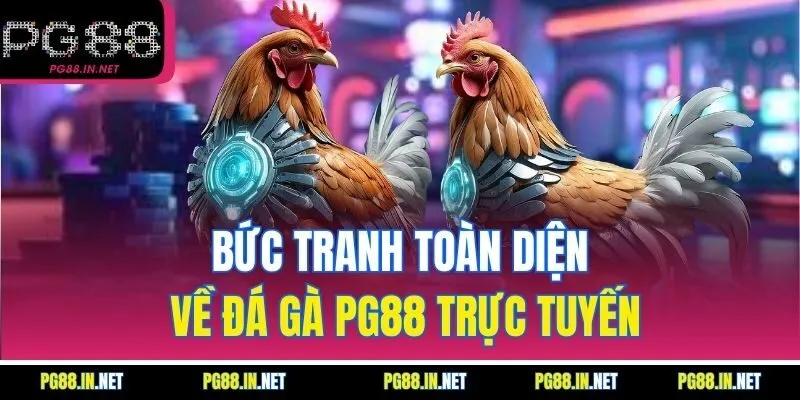 Bức Tranh Toàn Diện Về Đá Gà PG88 Trực Tuyến