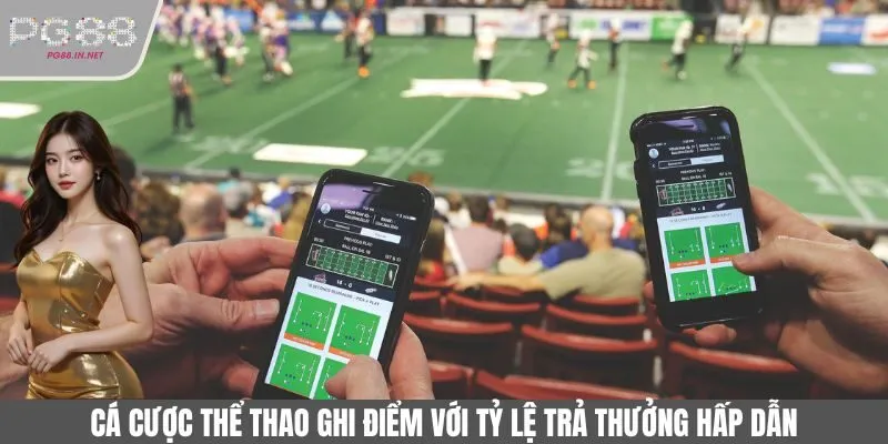 Cá cược thể thao là sảnh game uy tín với tỷ lệ kèo lý tưởng