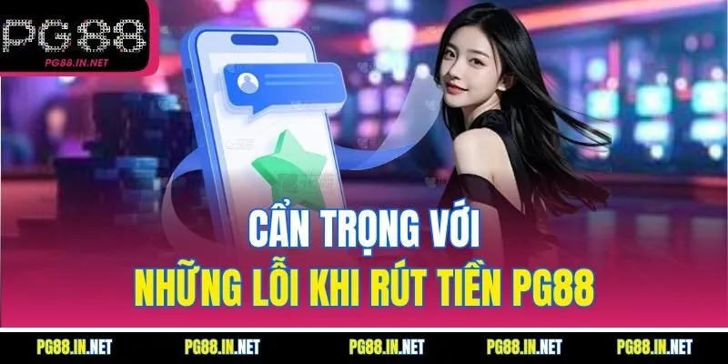 Cẩn Trọng Với Những Lỗi Khi Rút Tiền PG88