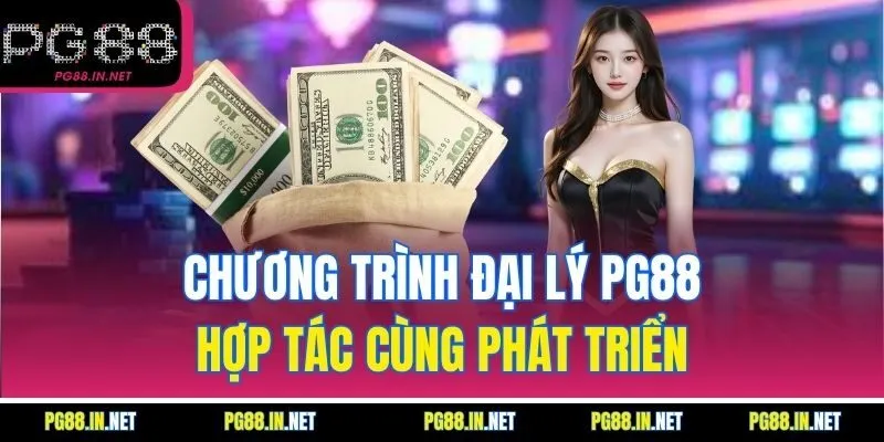 Chương Trình Đại Lý PG88 Hợp Tác Cùng Phát Triển