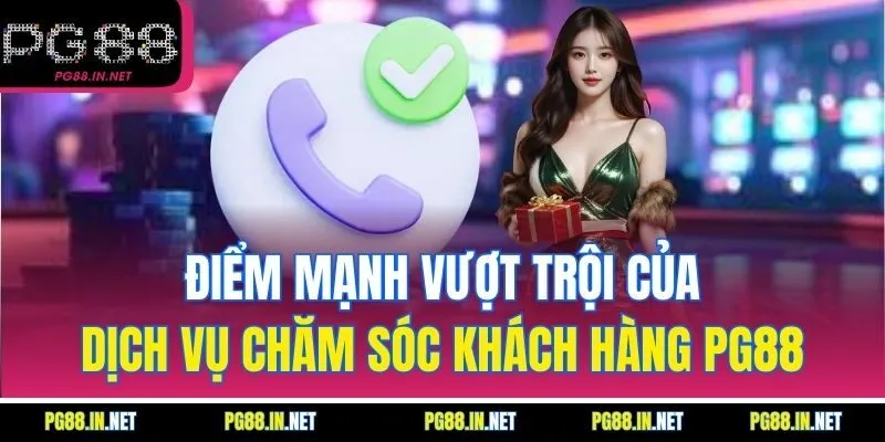Điểm Mạnh Vượt Trội Của Dịch Vụ Chăm Sóc Khách Hàng PG88