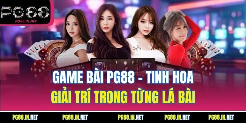 Game Bài PG88 – Tinh Hoa Giải Trí Trong Từng Lá Bài