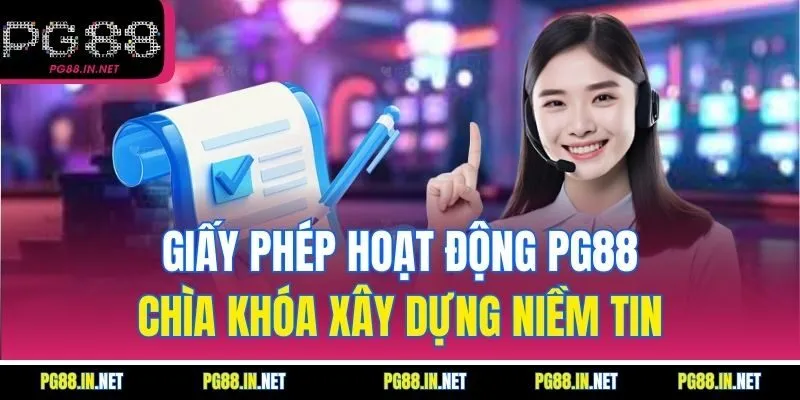 Giấy Phép Hoạt Động PG88 – Chìa Khóa Xây Dựng Niềm Tin