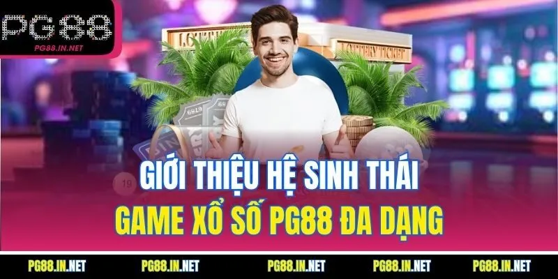 Giới Thiệu Hệ Sinh Thái Game Xổ Số PG88 Đa Dạng