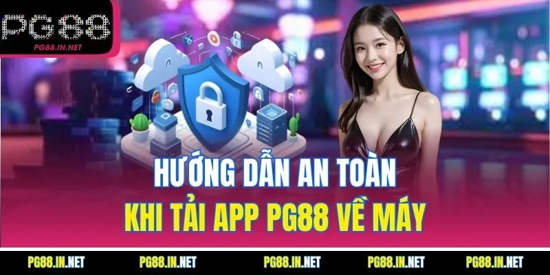 Hướng Dẫn An Toàn Khi Tải App PG88 Về Máy