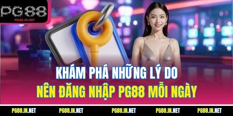 Khám Phá Những Lý Do Nên Đăng Nhập PG88 Mỗi Ngày