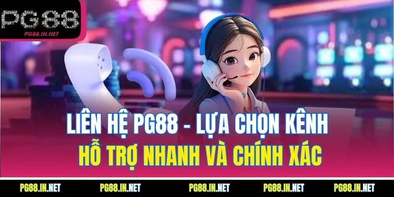 Liên Hệ PG88 – Lựa Chọn Kênh Hỗ Trợ Nhanh Và Chính Xác