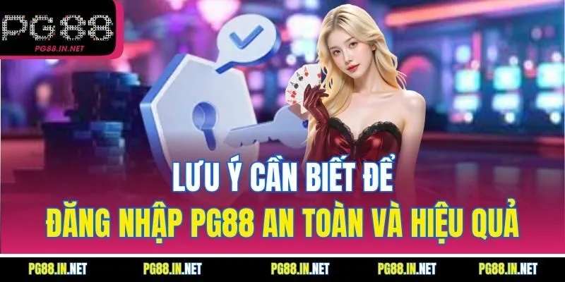 Lưu Ý Cần Biết Để Đăng Nhập PG88 An Toàn Và Hiệu Quả