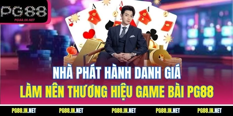 Nhà Phát Hành Danh Giá Làm Nên Thương Hiệu Game Bài PG88