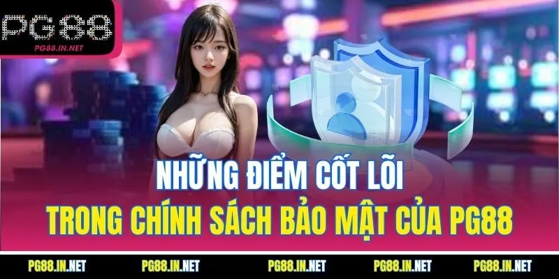 Những Điểm Cốt Lõi Trong Chính Sách Bảo Mật Của PG88