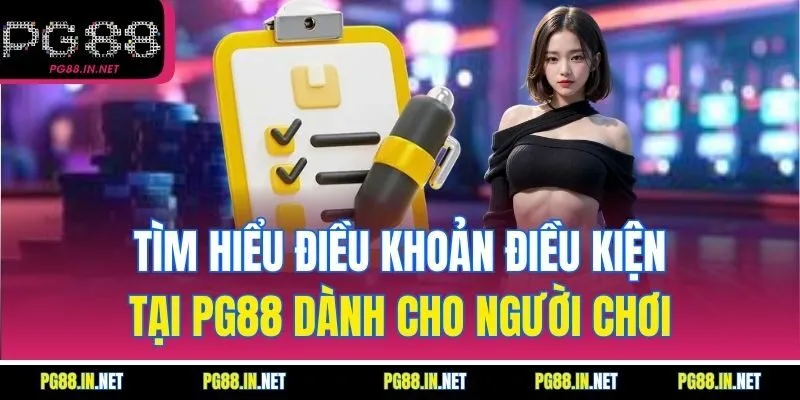 Tìm Hiểu Điều Khoản Điều Kiện Tại PG88 Dành Cho Người Chơi