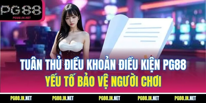 Tuân Thủ Điều Khoản Điều Kiện PG88 – Yếu Tố Bảo Vệ Người Chơi