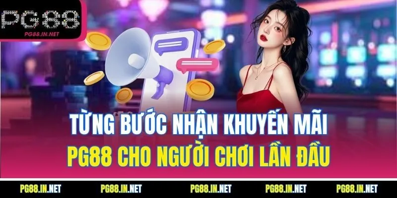 Từng Bước Nhận Khuyến Mãi PG88 Cho Người Chơi Lần Đầu